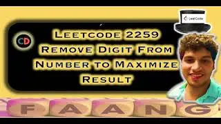 Remove Digit From Number to Maximize Result | Leetcode 2259 | Syring | Contest 291 🔥🔥