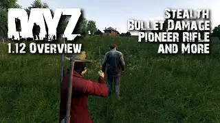 NEW DayZ Update - 1.12 Overview (Stealth, Bullet Damage, and More)