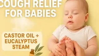 &ldquo;Home Remedy for Baby Cough | Castor Oil Massage & Eucalyptus Steam #BabyCough #HomeRemedy