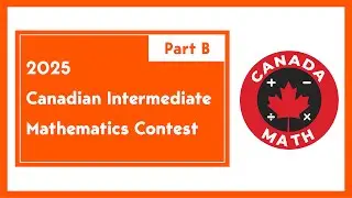 2025 Canadian Intermediate Math Contest (CIMC) | Part B | Step-by-Step Solutions | CanadaMath