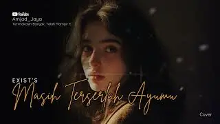 Masih Terserlah Ayumu – Exist | Cover By Amjad Jaya (Versi Paling Galau)