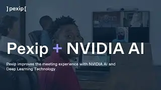 Pexip improves the meeting experience with NVIDIA AI and Deep Learning Technology
