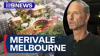 Merivale unveils plans to create retail and hospitality space in Melbourne | 9 News Australia
