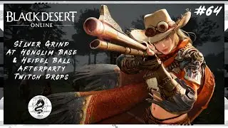 【BDO LIVE #64】SIlver Grind At Honglim Base & Heidel Ball Afterparty Twitch Drops