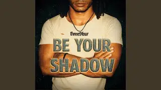 Be Your Shadow