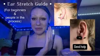 Ear Stretching Guide! (For Beginners & People in the process)