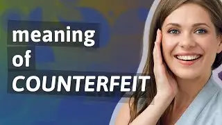 Counterfeit | meaning of Counterfeit
