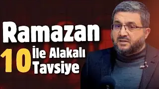 Ramazan İle Alakalı 10 Tavsiye || Ubeydullah Arslan