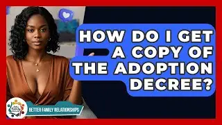 How Do I Get A Copy Of The Adoption Decree? - Better Family Relationships