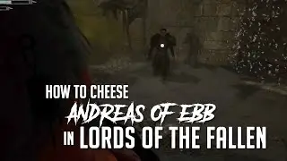 Как убить Андреаса из Эбба в Lords of the Fallen (2023) &mdash; (Легкое убийство)