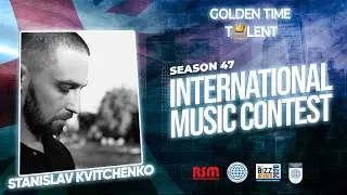 GOLDEN TIME TALENT | 47 Season | Stanislav Kvitchenko | Composer. Vocal music
