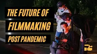 The Future of Filmmaking | How COVID-19 Is Changing the Film Industry