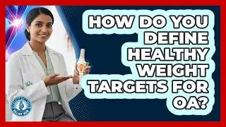 How Do You Define Healthy Weight Targets For OA?