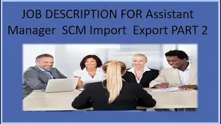 JOB DESCRIPTION FOR Assistant  Manager &ndash; SCM Import  Export PART 2