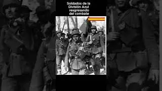 Soldados de la Divisi&oacute;n Azul regresando del combate