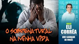 O sobrenatural na minha vida | Eli Corrêa Oficial |