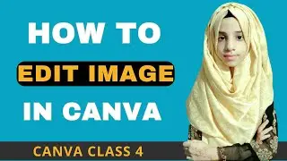 Canva Class 4 | How To Edit  Image In Canva | Teach 4 u