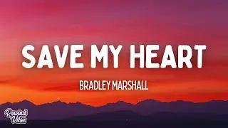 Bradley Marshall - Save My Heart (Lyrics)