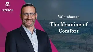 The Meaning of Comfort | Va&rsquo;etchanan 5785