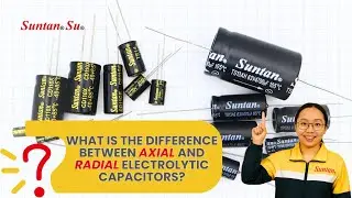 What is the difference between axial and radial electrolytic capacitors? #Suntan#Su