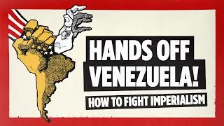 Hands Off Venezuela: How to Fight Imperialism