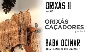 Orixás II - ep 6 - Orixás Caçadores - parte 2