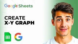 How To Make An X-Y Graph In Google Sheets (Easiest Way) (2026 Guide)