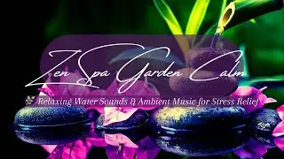 Zen Spa Garden Calm🌿Comforting Water Sounds  Soothing Music for #MindfulMeditation and #deepthinking