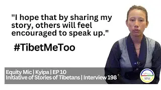 Equity Mic | Kyipa | EP 10Initiative of Stories of Tibetans | Interview 198