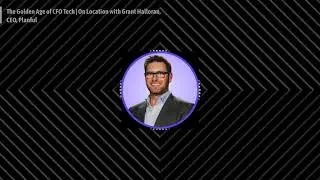 CFO THOUGHT LEADER - The Golden Age of CFO Tech | On Location with Grant Halloran, CEO, Planful