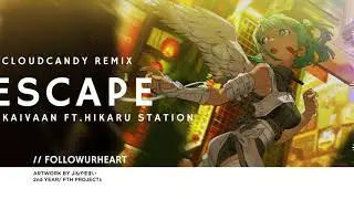 Kaivaan - Escape (ft. Hikaru Station) [CloudCandy Remix]