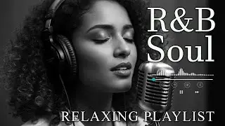 【R&B Soul】Deep Chill Playlist &ndash; Smooth Vocals & Soulful Grooves Relax &bull; Study &bull; Focus