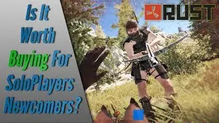 Rust - Is It Worth Buying For Solo Players/Newcomers?