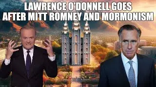 Lawrence O'Donnell Goes After Mitt Romney and Mormonism: A Controversial Take on Joseph Smith