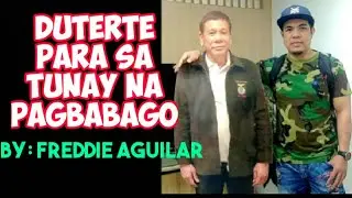 DUTERTE PARA SA TUNAY NA PAGBABAGO by: Freddie Aguilar