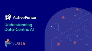 Understanding Data-Centric AI with ActiveFence and PyData