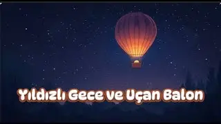 Yıldızlı Gece ve U&ccedil;an Balon &ndash; Rahatlatıcı M&uuml;zik ve Gece Lambası 🌙✨