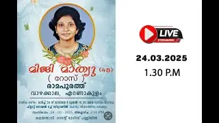 FUNERAL SERVICE OF MIJI MATHEW,  RAMAPURATHU,  VAZHAKALA (48)  ON 24-03-25  1.30 PM