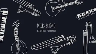 Miles Beyond ~ Jazz and Blues ~ Calm Music