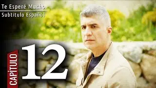 Te Esperé Mucho - Capitulo 12 HD | Subtitulo ESPAÑOL - Seni Çok Bekledim