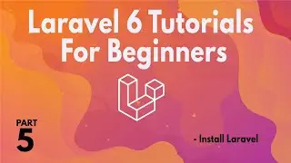 LARAVEL 6 TUTORIALS FOR BEGINNERS (Part 05) - How to Install Laravel