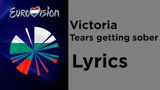 Victoria - Tears getting sober (Lyrics) Bulgaria 🇧🇬 Eurovision 2020