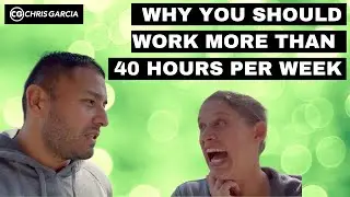 Why You Should Work More Than 40 Hours Per Week | Dr. Chris Garcia