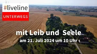 #liveline unterwegs: Mit Leib und Seele | 21. Juli 2024 um 10 Uhr