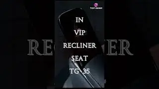 VIP Recliner TG-35 with Voice Command | First Look by Top Gear #automobile #luxury
