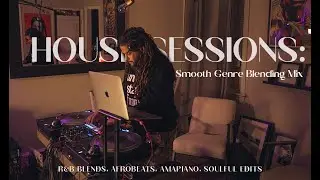 House Sessions: Smooth Genre Blending Mix to Set Your Mood