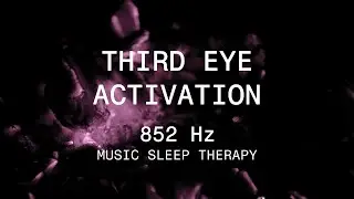 852Hz Third Eye Activation: Awaken Inner Guidance & Spiritual Intuition (Solfeggio Frequency)