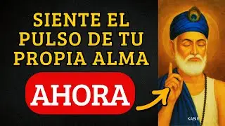 LA ENSEÑANZA PROHIBIDA DE KABIR QUE TE HACE SENTIR EL LATIDO DE TU PROPIA ALMA AL INSTANTE