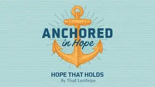 Series | Anchored in Hope | Hope that Holds | Jan 4, 2026