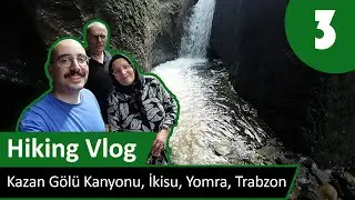 Hiking Vlog 3 - Kazan Gölü Kanyonu, İkisu, Yomra, Trabzon